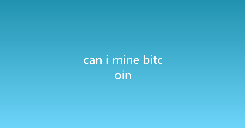 can i mine bitcoin 