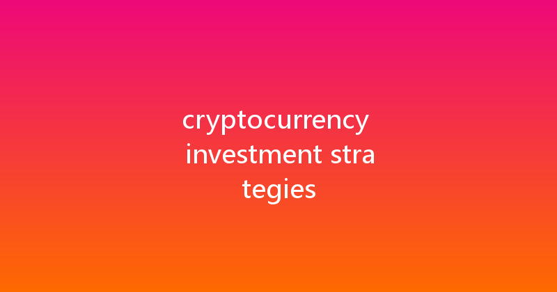 cryptocurrency investment strategies 
