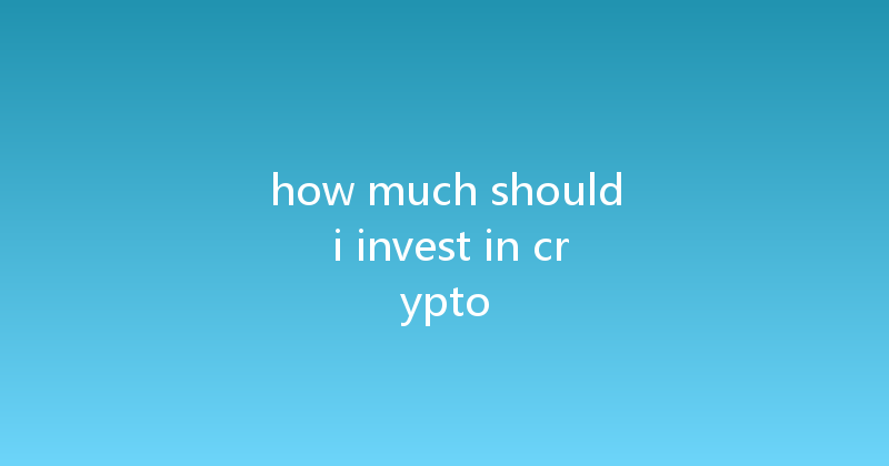 how much should i invest in crypto 